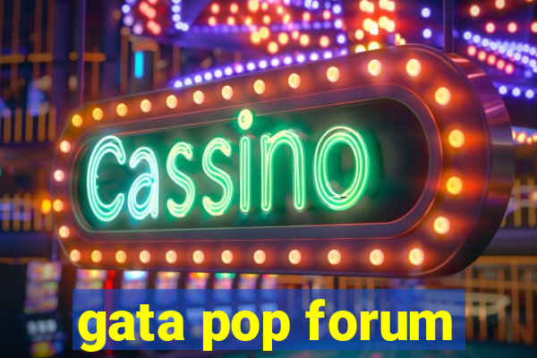 gata pop forum